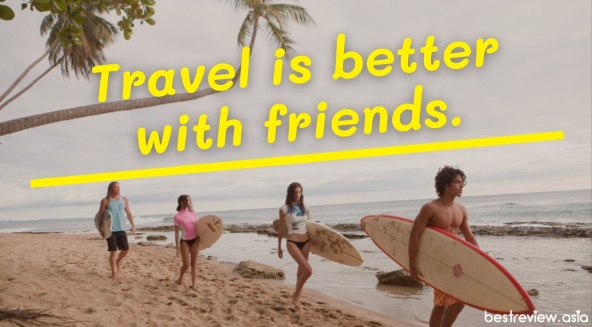 Travel is better with friends.ไปเที่ยวกับเพื่อนดีที่สุด
