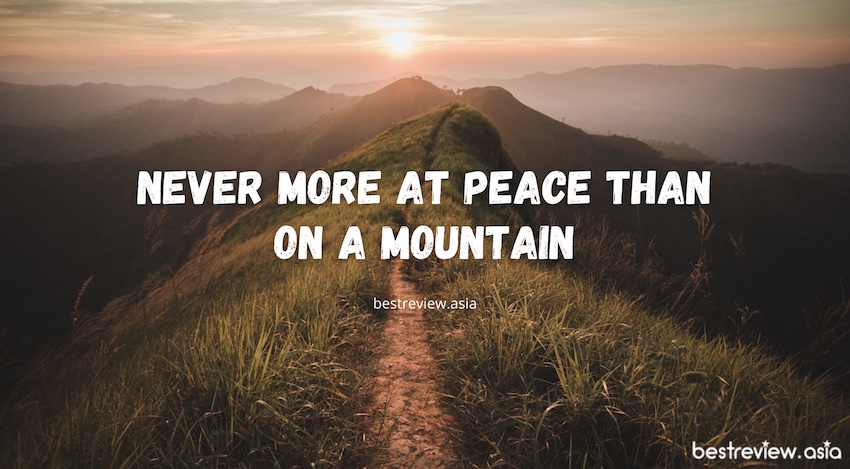 Never more at peace than on a mountainไม่เคยรู้สึกสงบเท่าตอนที่อยู่บนภูเขามาก่อน