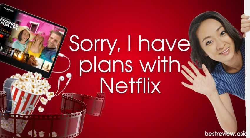 Sorry, I have plans with Netflixขอโทษนะแต่นัดกับ NETFLIX ไว้แล้วอ่ะ