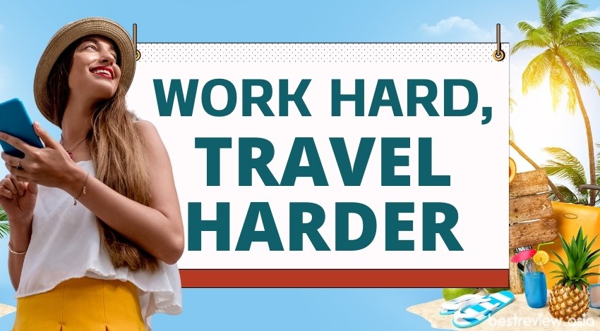Work hard, travel harderทำงานหนักแล้วก็ต้องเที่ยวให้หนักกว่า