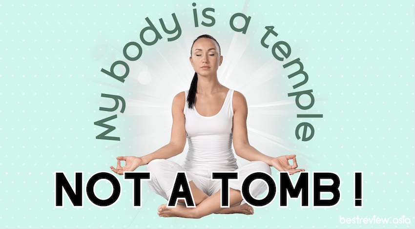 My body is a temple, not a tomb ร่างกายของฉันคือวัดที่แสนสงบ ไม่ใช่สุสาน