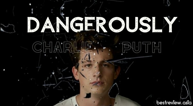 แปลเพลง Dangerously — Charlie Puth » Best Review